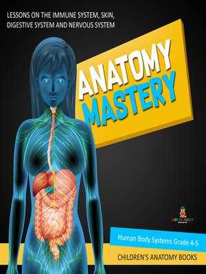 cover image of Anatomy Mastery --Lessons on the Immune System, Skin, Digestive System and Nervous System--Human Body Systems Grade 4-5--Children's Anatomy Books